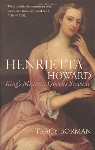 Henrietta Howard   King's Mistress, Queen's Servant