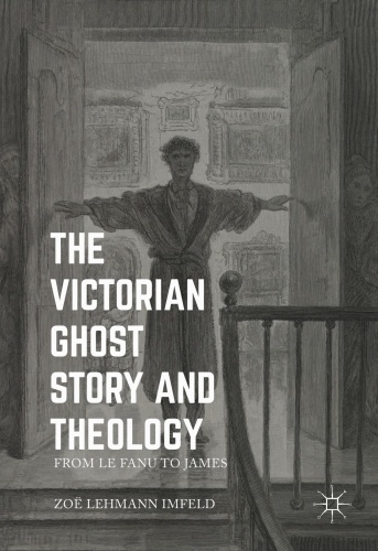 The Victorian Ghost Story and Theology From Le Fanu to James