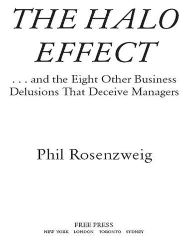 The Halo Effect and the Eight Other Business Delusions that Deceive Managers by Phil Rosenzweig The Halo Effect and the Eight Other Business Delusions that Deceive Managers by Phil Rosenzweig