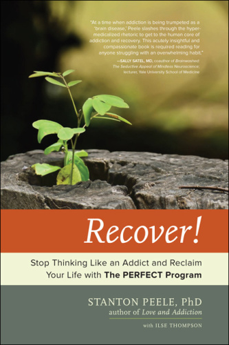 Recover!   Stop Thinking Like an Addict and Reclaim Your Life with The PERFECT Pro...