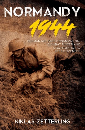 Normandy 1944 German Military Organization, Combat Power and Organizational Effec...