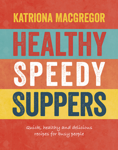 Healthy Speedy Suppers   Quick, Healthy and Delicious Recipes for Busy People