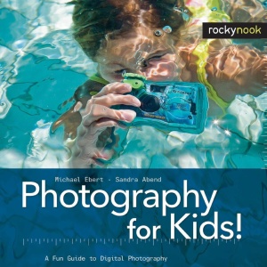 Photography for Kids! A Fun Guide to Digital Photography