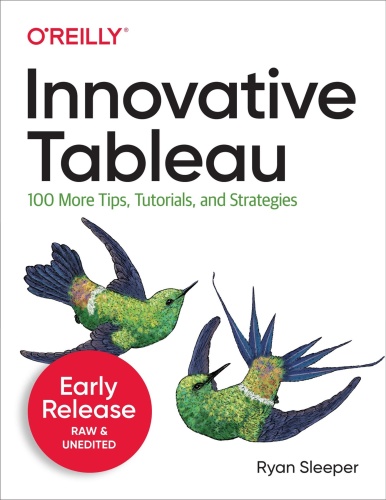 Innovative Tableau - 100 More Tips, Tutorials, and Strategies