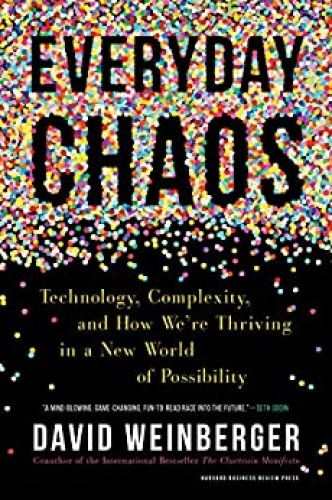Everyday Chaos   Technology, Complexity, and How We ' re Thriving in a New World