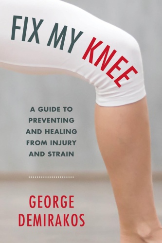 Fix My Knee A Guide to Preventing and Healing from Injury and Strain
