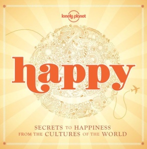 Happy   Secrets to Happiness from the Cultures of the World
