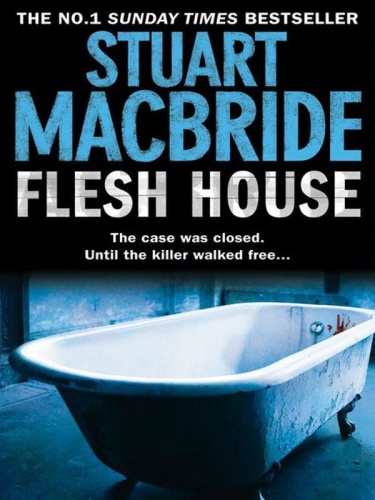 Stuart MacBride [Logan McRae 04] Flesh House