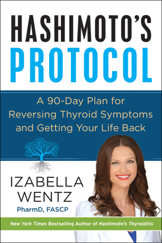 Hashimoto's Protocol A 90 Day Plan for Reversing Thyroid Symptoms and Getting Yo...