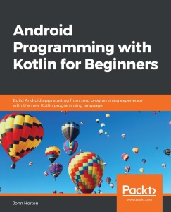 Android Programming with Kotlin for Beginners by John Horton
