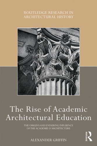 The Rise of Academic Architectural Education The Origins and Enduring Influence
