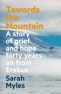 Towards the Mountain  A story of grief and hope forty years on from Erebus