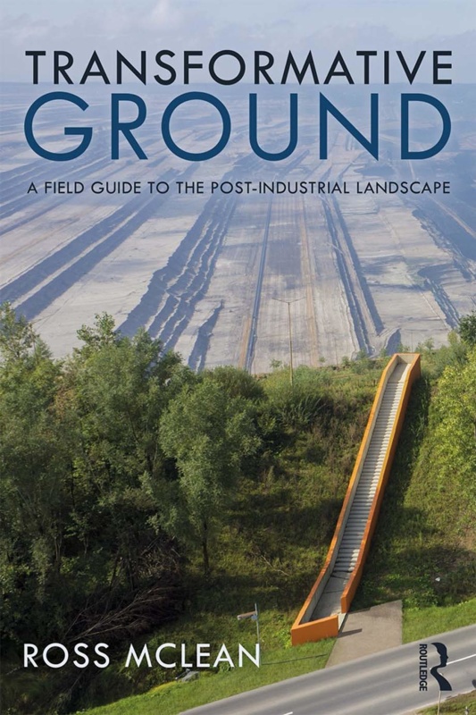 Transformative Ground A Field Guide to the Post-Industrial Landscape 14yV1xcH_t