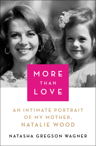 More Than Love An Intimate Portrait of My Mother, Natalie Wood
