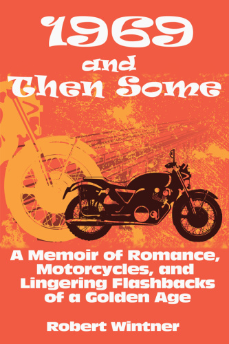 1969 and Then Some A Memoir of Romance, Motorcycles, and Lingering Flashbacks of ...