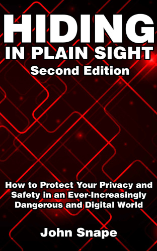 Hiding in Plain Sight How to Protect Your Privacy and Safety in an Ever Increasin...
