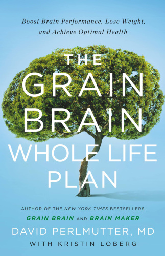 The Grain Brain Whole Life Plan   Boost Brain Performance, Lose Weight