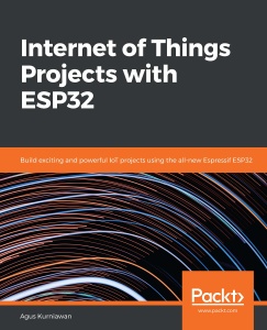 Internet of Things Projects with ESP32 Build exciting and powerful IoT projects