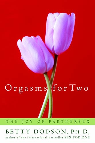 Orgasms for Two The Joy of Partnersex by Betty Dodson