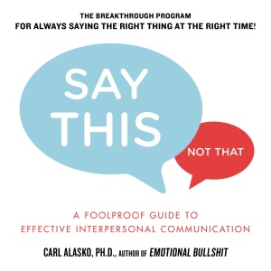 Say This, Not That A Foolproof Guide to Effective Interpersonal Communication