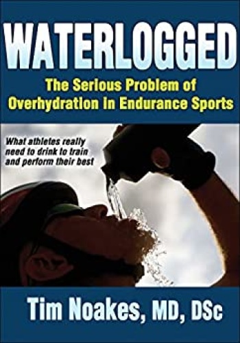 Waterlogged   The Serious Problem of Overhydration in Endurance Sports ()