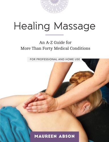 Healing Massage An A Z Guide for More Than Forty Medical Conditions