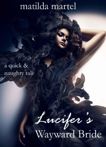 Lucifer's Wayward Bride   A Quick & Naughty Tale (Erotic Horror, Paranormal, Fer