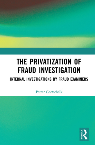 The Privatization of Fraud Investigation Internal Investigations by Fraud Examiners