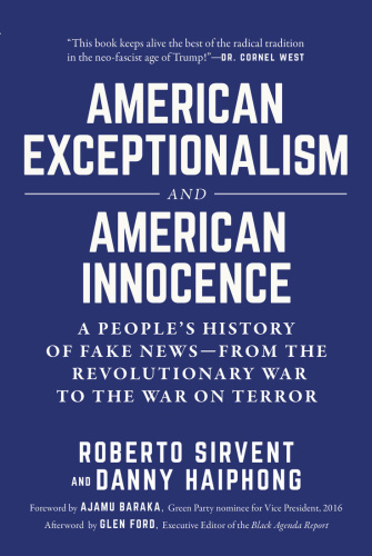 American Exceptionalism and American Innocence A People's History of Fake News by Roberto Sirvent