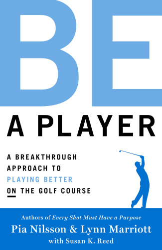 Be a Player - A Breakthrough Approach to Playing Better ON the Golf Course