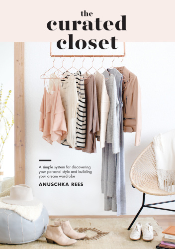 The Curated Closet A Simple System for Discovering Your Personal Style and Build...