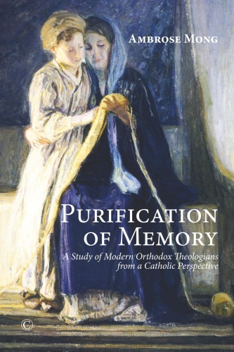 Purification of Memory A Study of Orthodox Theologians from a Catholic Perspective