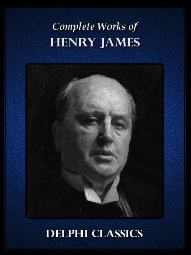 Delphi Complete Works of Henry James (Illustrated)