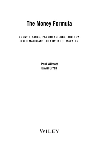 The Money Formula Dodgy Finance, Pseudo Science, and How Mathematicians Took Over the Markets by...