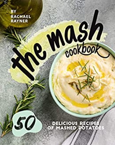 The Mash Cookbook   50 Delicious Recipes of Mashed Potatoes