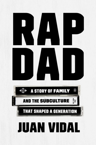 Juan Vidal Rap Dad A Story Of Family And The Subculture That Shaped A Generation