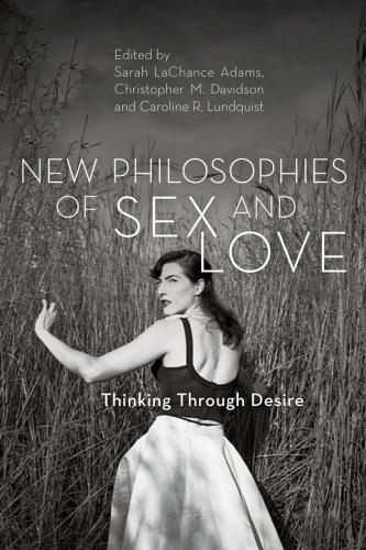 New Philosophies of Sex and Love   Thinking Through Desire