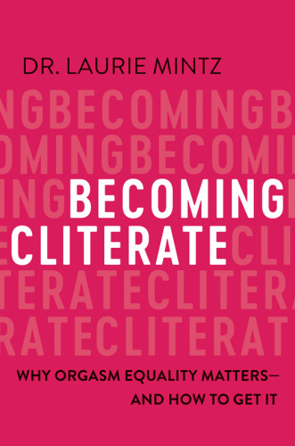 Becoming Cliterate - Why Orgasm Equality Matters And How to Get It