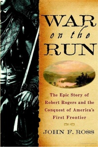 War on the Run   The Epic Story of Robert Rogers and the Conquest of America's Fir...