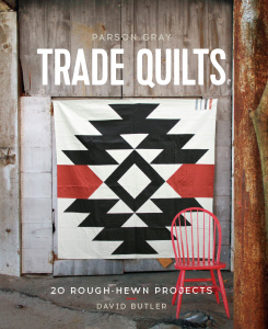 Parson Gray Trade Quilts   20 Rough Hewn Projects