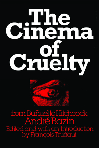 The Cinema of Cruelty  From Bunuel to Hitchcock