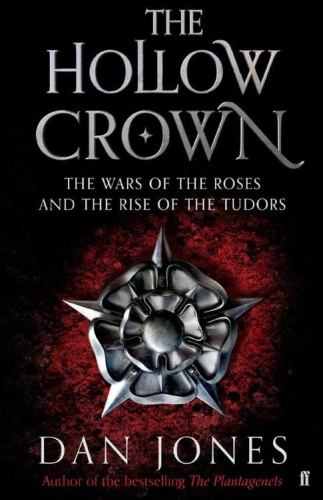 The Hollow Crown   The Wars of the Roses and the Rise of the Tudors