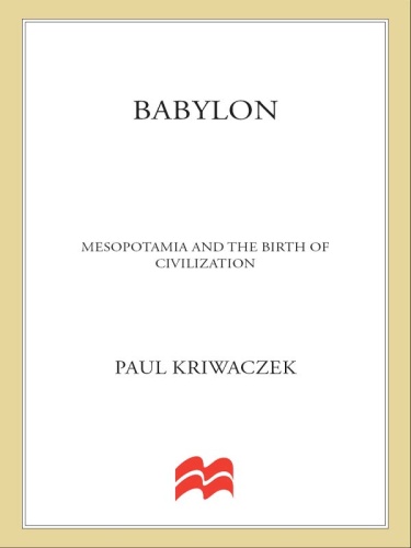 Babylon Mesopotamia and the Birth of Civilization