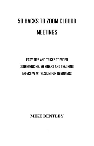 50 HACKS TO ZOOM CLOUD MEETINGS Easy tips and tricks to video conferencing, webinars and teachin... 50 HACKS TO ZOOM CLOUD MEETINGS Easy tips and tricks to video conferencing, webinars and teachin...