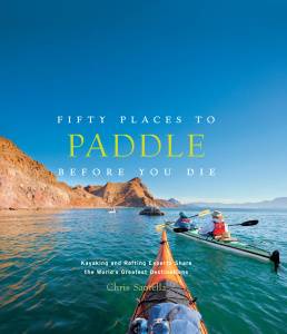 Fifty Places to Paddle Before You Die   Kayaking and Rafting Experts Share the Wor...