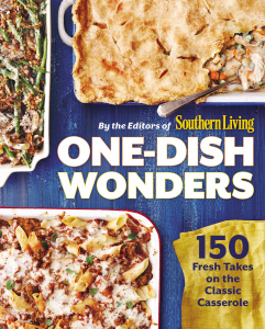 One Dish Wonders 150 Fresh Takes on the Classic Casserole