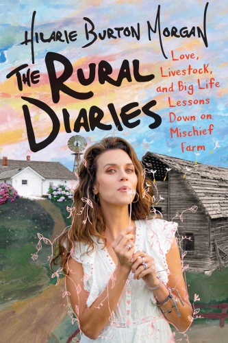 The Rural Diaries Love, Livestock, and Big Life Lessons Down on Mischief Farm