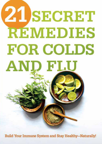 21 Secrets Remedies for Colds and Flu Build Your Immune System and Stay Healthy 