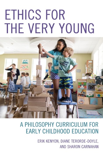 Ethics for the Very Young   A Philosophy Curriculum for Early Childhood Educatio