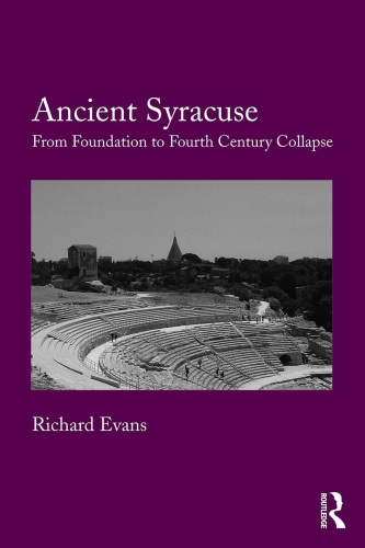 Ancient Syracuse From Foundation to Fourth Century Collapse by Richard Evans